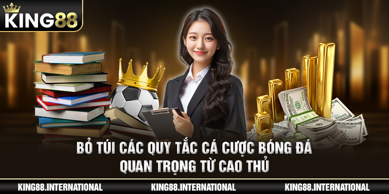 Bỏ túi các quy tắc cá cược bóng đá quan trọng từ cao thủ