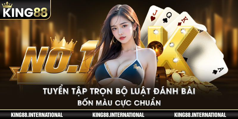 Tuyển tập trọn bộ luật đánh bài Bốn Màu cực chuẩn